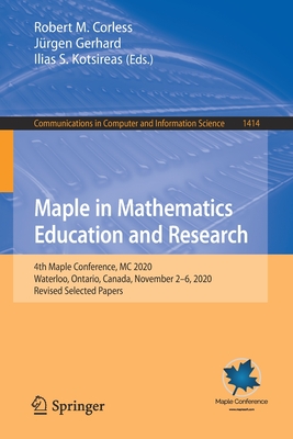 Maple in Mathematics Education and Research: 4th Maple Conference, MC 2020, Waterloo, Ontario, Canada, November 2-6, 2020, Revised Selected Papers (Communications in Computer and Information Science #1414) Cover Image