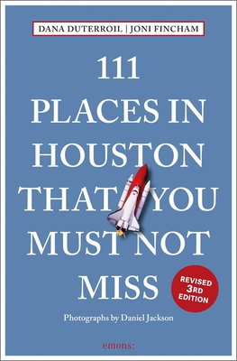 111 Places in Houston That You Must Not Miss Revised By Dana Duterroil, Joni Fincham, Daniel Jackson (Photographer) Cover Image