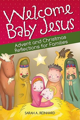 Welcome Baby Jesus: Advent and Christmas Reflections for Families Cover Image
