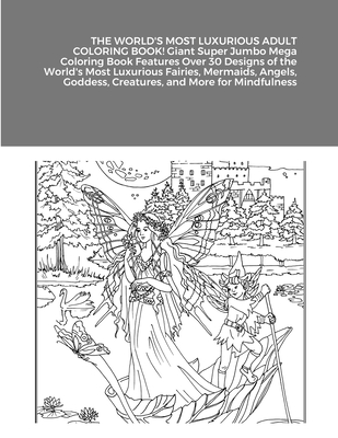 THE WORLD'S MOST LUXURIOUS ADULT COLORING BOOK! Giant Super Jumbo Mega Coloring Book Features Over 30 Designs of the World's Most Luxurious Fairies, M Cover Image
