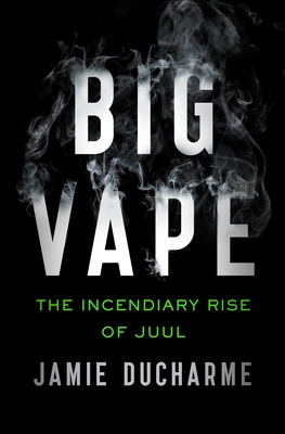 Big Vape: The Incendiary Rise of Juul cover