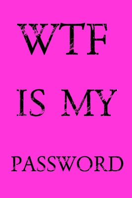 Wtf Is My Password: Keep track of usernames, passwords, web addresses in one easy & organized location - Pink Cover By Norman M. Pray Cover Image
