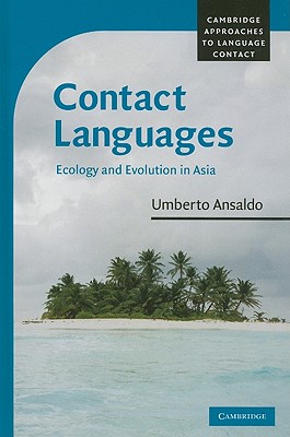 Contact Languages: Ecology and Evolution in Asia (Cambridge Approaches to Language Contact) Cover Image