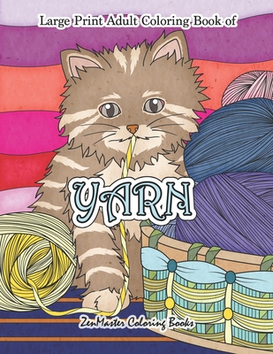 Large Print Adult Coloring Book of Yarn: Simple and Easy Coloring Book for  Adults WIth Yarn, Quilting, Knitting, Cuddly Cats, and More for Stress Reli  (Large Print / Paperback)
