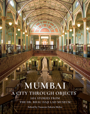Mumbai: A City Through Objects - 101 Stories from the Dr. Bhau Daji Lad Museum Cover Image