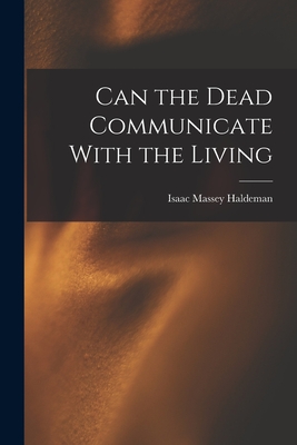 Can the Dead Communicate With the Living By Isaac Massey Haldeman Cover Image