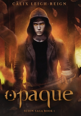 Opaque: Scion Saga Book 1 By Calix Leigh-Reign Cover Image