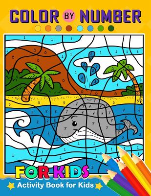 Color by Number for Kids: Activity Book for Kids boy, girls Ages 2-4,3-5,4-8