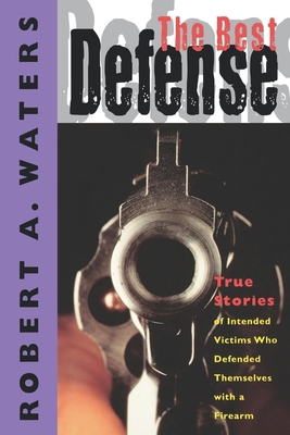 The Best Defense: True Stories Of Intended Victims Who Defended ...