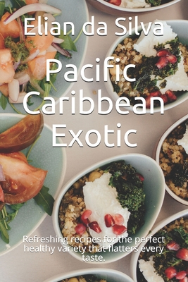 Pacific - Caribbean - Exotic: Refreshing recipes for the perfect healthy variety that flatters every taste. Cover Image