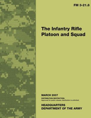 The Infantry Rifle Platoon and Squad: Field Manual No. 3-21.8 By Department of the Army Cover Image