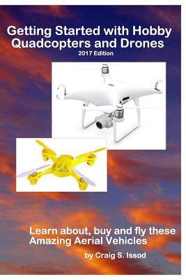 Getting Started with Hobby Quadcopters and Drones: Learn about, buy and fly these amazing aerial vehicles Cover Image