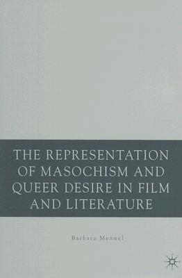 The Representation of Masochism and Queer Desire in Film and Literature By B. Mennel Cover Image
