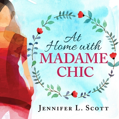 At Home with Madame Chic Lib/E: Becoming a Connoisseur of Daily Life By Jennifer L. Scott, Amy Rubinate (Read by) Cover Image