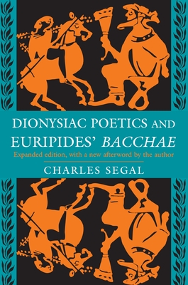 Dionysiac Poetics and Euripides' Bacchae: Expanded Edition Cover Image
