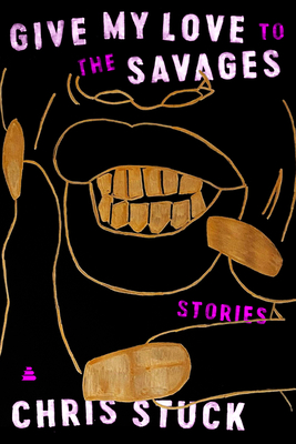 Give My Love to the Savages: Stories Cover Image