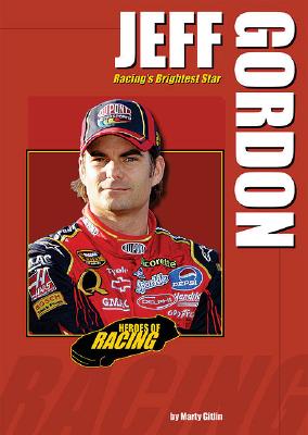 Jeff Gordon: Racing's Brightest Star (Heroes of Racing) By Marty Gitlin Cover Image