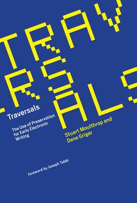 Traversals: The Use of Preservation for Early Electronic Writing (Mit Press)