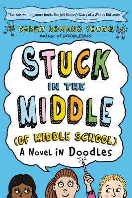 Stuck in the Middle (of Middle School): A Novel in Doodles By Karen Romano Young Cover Image