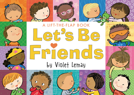 Let's Be Friends: A Lift-the-Flap Book By Violet Lemay, Violet Lemay (Illustrator) Cover Image
