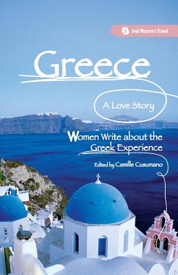 Greece, A Love Story: Women Write about the Greek Experience By Camille Cusumano (Editor) Cover Image