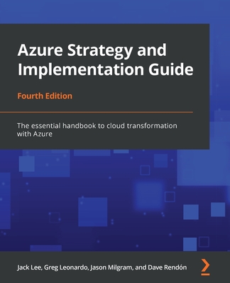 Azure Strategy and Implementation Guide - Fourth Edition: The essential handbook to cloud transformation with Azure Cover Image
