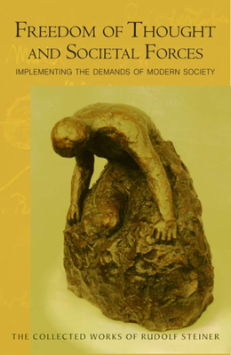 Freedom of Thought and Societal Forces: Implementing the Demands of Modern Society (Cw 333) (Collected Works of Rudolf Steiner #333) By Rudolf Steiner, Christopher Bamford (Introduction by), Catherine E. Creeger (Translator) Cover Image