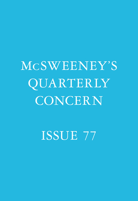 McSweeney's Issue 77 (McSweeney's Quarterly Concern)