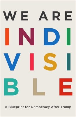 We Are Indivisible: A Blueprint for Democracy After Trump By Leah Greenberg, Ezra Levin Cover Image
