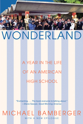 Wonderland: A Year in the Life of an American High School By Michael Bamberger Cover Image