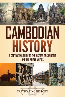 Cambodian History: A Captivating Guide to the History of Cambodia and the Khmer Empire Cover Image