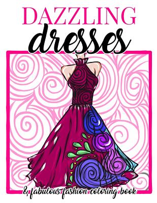 Dazzling Dresses & Fabulous Fashion Coloring Book: Great Gift for Fashion  Designers and Fashionistas - Kids, Teens, Tweens, Adults and Seniors Can  Get (Large Print / Paperback)