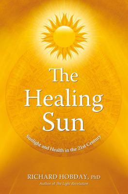 The Healing Sun: Sunlight and Health in the 21st Century Cover Image