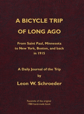 A Bicycle Trip of Long Ago: From Saint Paul, Minnesota to New York, Boston, and back in 1915 By Leon W. Schroeder Cover Image