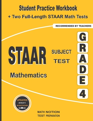 STAAR Subject Test Mathematics Grade 4: Student Practice Workbook + Two Full-Length STAAR Math Tests By Math Notion (Contribution by), Michael Smith Cover Image