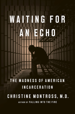 Waiting for an Echo: The Madness of American Incarceration By Christine Montross Cover Image