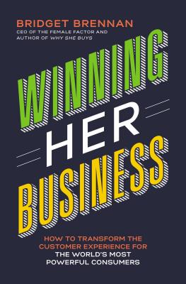 Winning Her Business: How to Transform the Customer Experience for the World's Most Powerful Consumers Cover Image