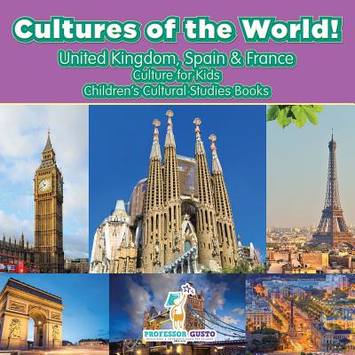 Cultures of the World! United Kingdom, Spain & France - Culture for Kids - Children's Cultural Studies Books Cover Image