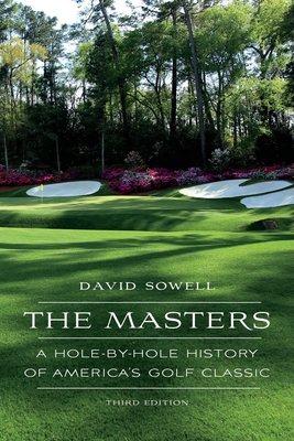 The Masters: A Hole-by-Hole History of America's Golf Classic By David Sowell Cover Image