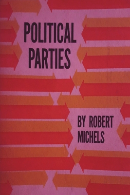 Political Parties: A Sociological Study of the Oligarchial Tendencies of Modern Democracy Cover Image