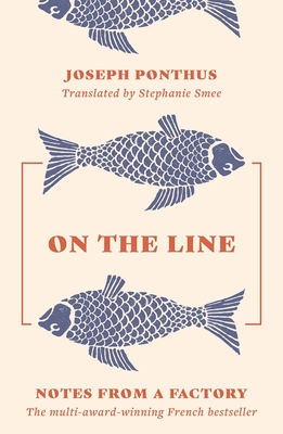 On The Line: Notes from a Factory By Joseph Ponthus, Stephanie Smee (Translated by) Cover Image