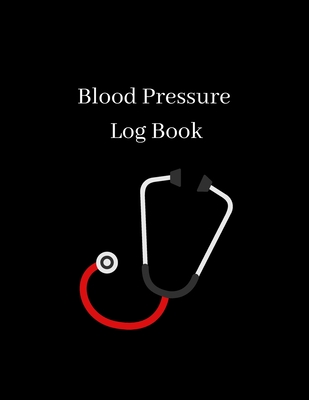 Blood Pressure Log Book: Daily Personal Record and your health Monitor Tracking Numbers of Blood Pressure, Heart Rate, Weight, Temperature, Not Cover Image