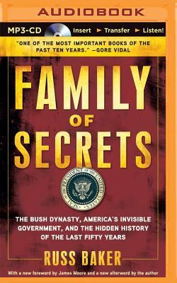 Family of Secrets: The Bush Dynasty, America's Invisible Government, and the Hidden History of the Last Fifty Years By Russ Baker, Oliver Wyman (Read by) Cover Image