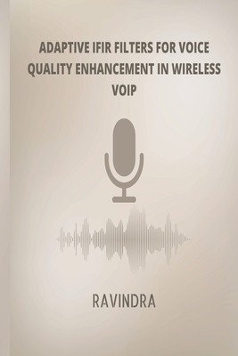 Adaptive IFIR Filters for Voice Quality Enhancement In Wireless VOIP By Jyothsna Kancharla Cover Image
