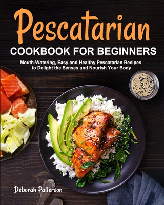 Pescatarian Cookbook for Beginners By Deborah Patterson Cover Image