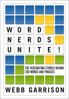 Word Nerds Unite!: The Fascinating Stories Behind 200 Words and Phrases By Webb Garrison Cover Image
