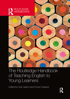 The Routledge Handbook of Teaching English to Young Learners (Routledge Handbooks in Applied Linguistics) By Sue Garton (Editor), Fiona Copland (Editor) Cover Image