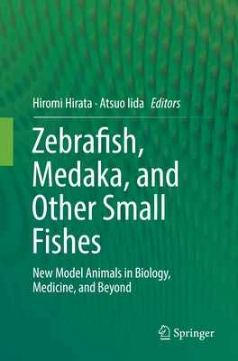 Zebrafish, Medaka, and Other Small Fishes: New Model Animals in Biology, Medicine, and Beyond