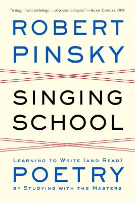Singing School: Learning to Write (and Read) Poetry by Studying with the Masters Cover Image