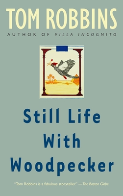 Still Life with Woodpecker: A Novel By Tom Robbins Cover Image
